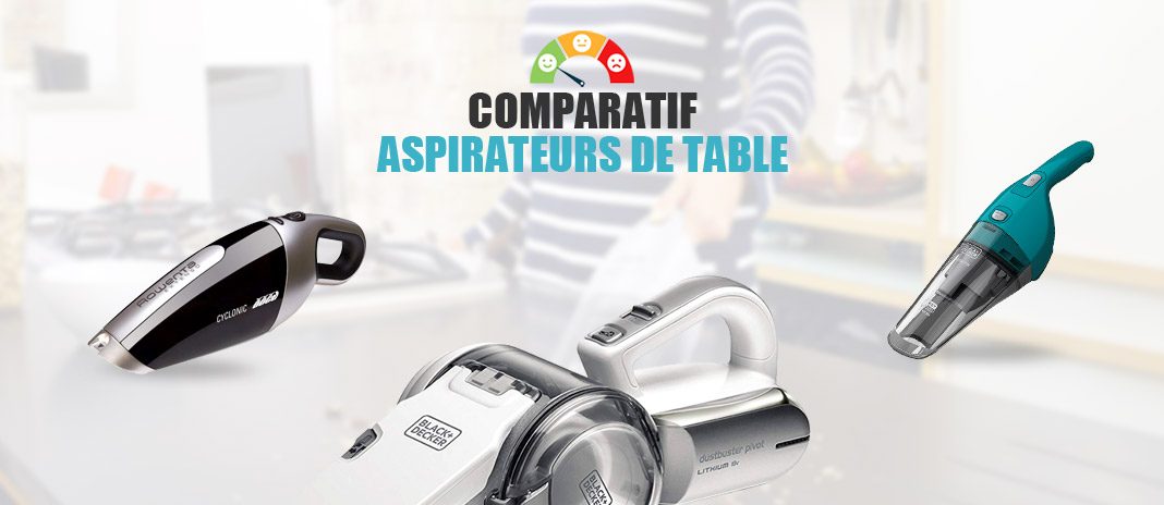 comparatif aspirateurs de table